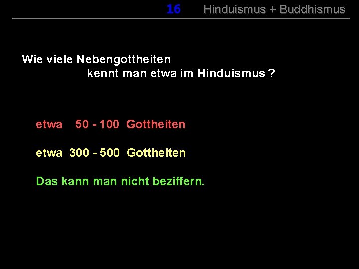 016 Hinduismus + Buddhismus Wie viele Nebengottheiten kennt man etwa im Hinduismus ? etwa