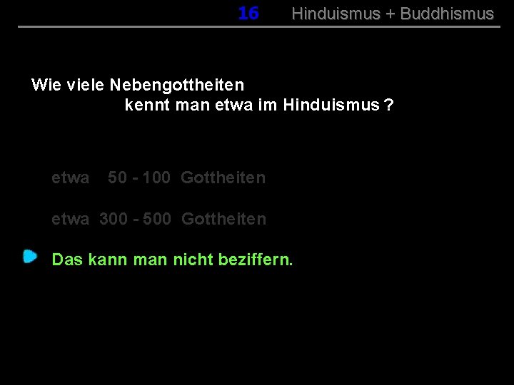 016 Hinduismus + Buddhismus Wie viele Nebengottheiten kennt man etwa im Hinduismus ? etwa