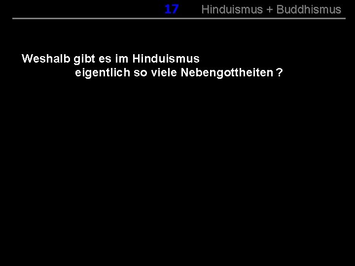 017 Hinduismus + Buddhismus Weshalb gibt es im Hinduismus eigentlich so viele Nebengottheiten ?