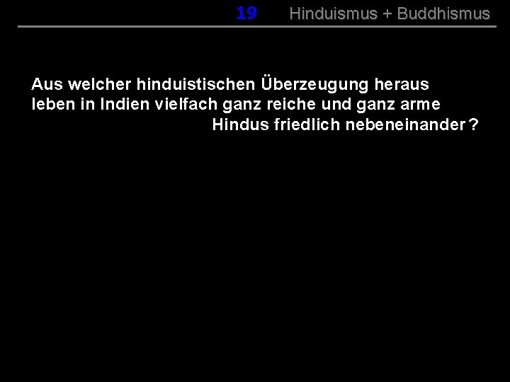 019 Hinduismus + Buddhismus Aus welcher hinduistischen Überzeugung heraus leben in Indien vielfach ganz