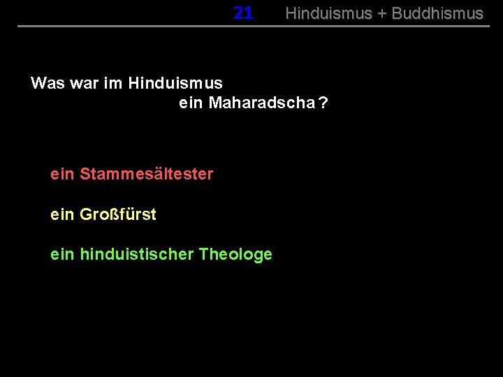 021 Hinduismus + Buddhismus Was war im Hinduismus ein Maharadscha ? ein Stammesältester ein