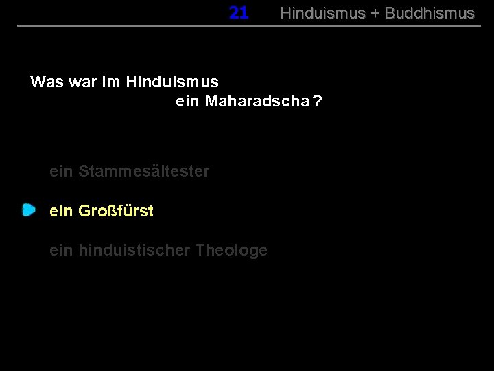 021 Hinduismus + Buddhismus Was war im Hinduismus ein Maharadscha ? ein Stammesältester ein