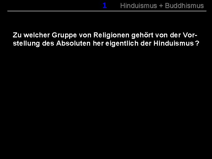 001 Hinduismus + Buddhismus Zu welcher Gruppe von Religionen gehört von der Vorstellung des