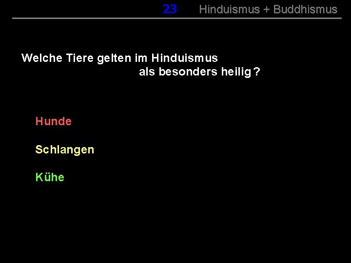 023 Hinduismus + Buddhismus Welche Tiere gelten im Hinduismus als besonders heilig ? Hunde