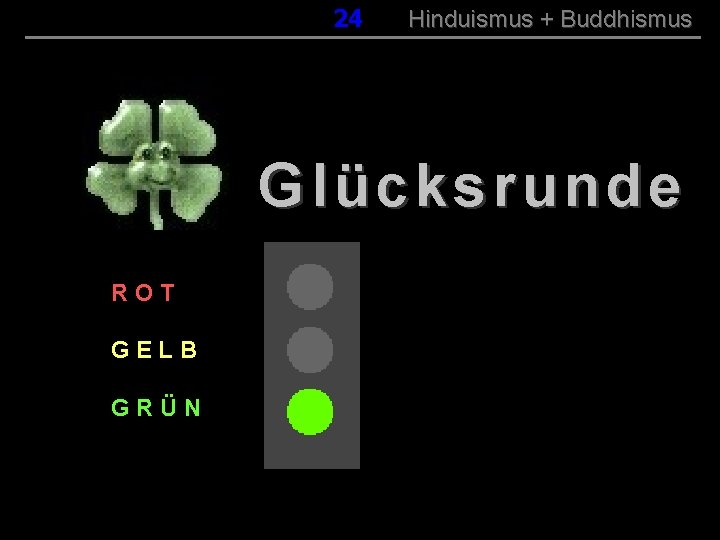 024 Hinduismus + Buddhismus Glücksrunde ROT GELB GRÜN 