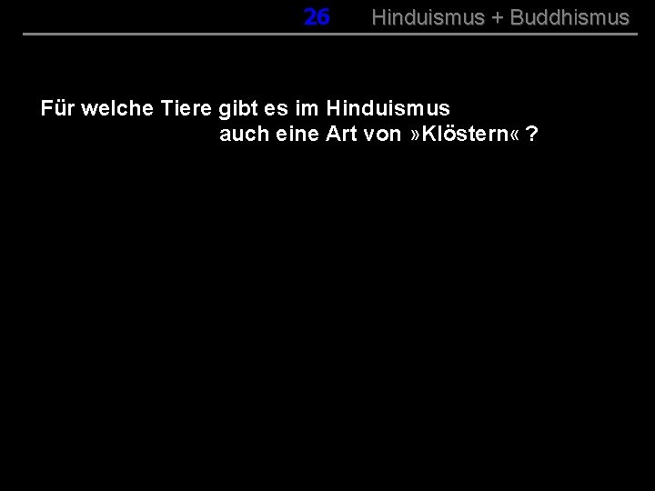 026 Hinduismus + Buddhismus Für welche Tiere gibt es im Hinduismus auch eine Art