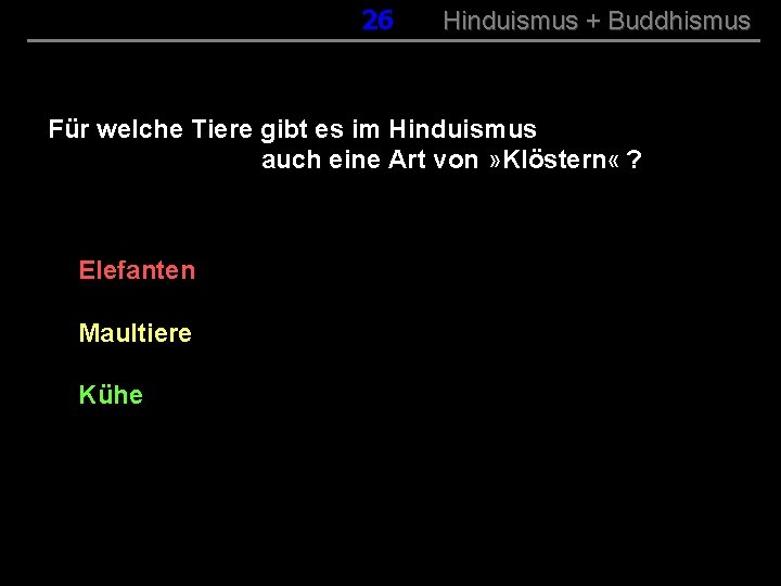 026 Hinduismus + Buddhismus Für welche Tiere gibt es im Hinduismus auch eine Art