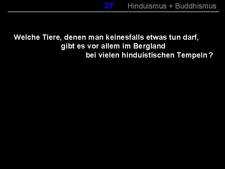 027 Hinduismus + Buddhismus Welche Tiere, denen man keinesfalls etwas tun darf, gibt es