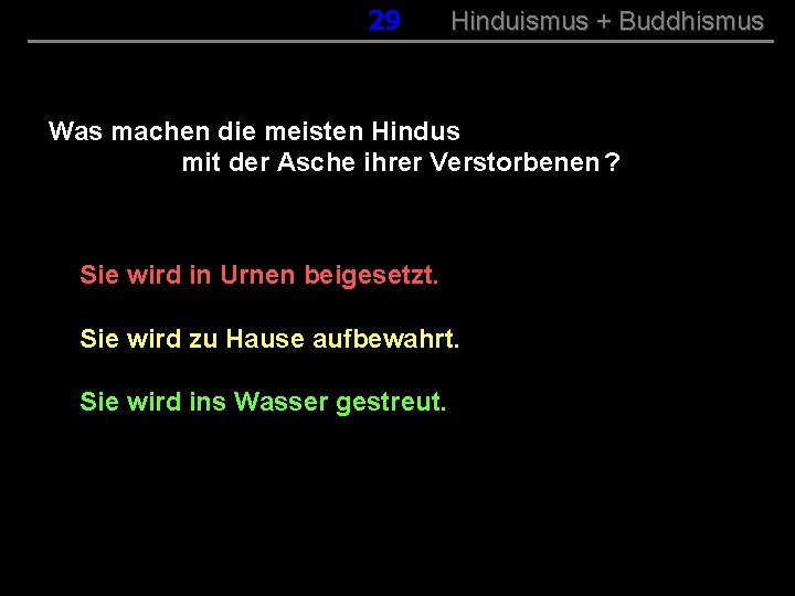 029 Hinduismus + Buddhismus Was machen die meisten Hindus mit der Asche ihrer Verstorbenen