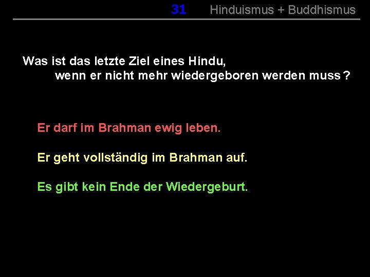 031 Hinduismus + Buddhismus Was ist das letzte Ziel eines Hindu, wenn er nicht