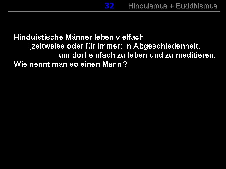 032 Hinduismus + Buddhismus Hinduistische Männer leben vielfach (zeitweise oder für immer) in Abgeschiedenheit,