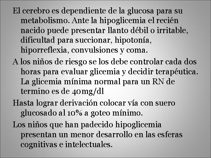 El cerebro es dependiente de la glucosa para su metabolismo. Ante la hipoglicemia el