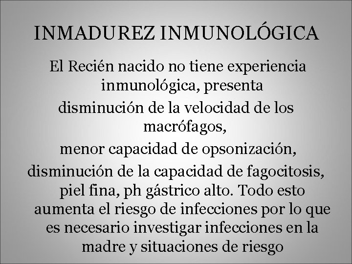 INMADUREZ INMUNOLÓGICA El Recién nacido no tiene experiencia inmunológica, presenta disminución de la velocidad