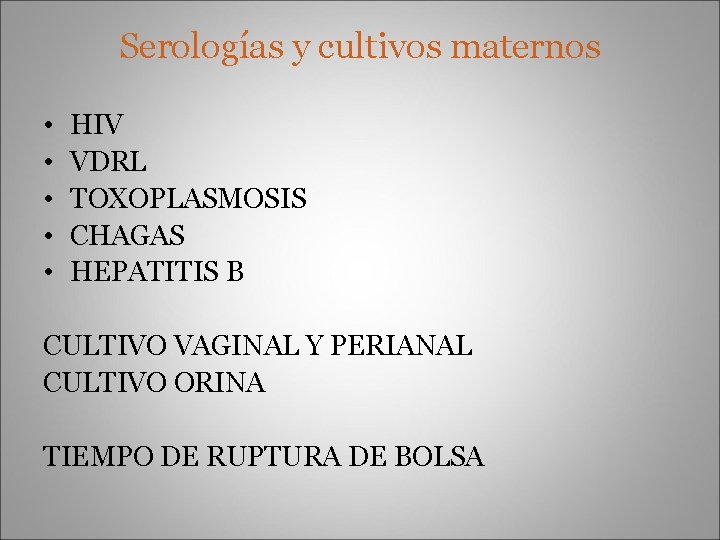 Serologías y cultivos maternos • • • HIV VDRL TOXOPLASMOSIS CHAGAS HEPATITIS B CULTIVO