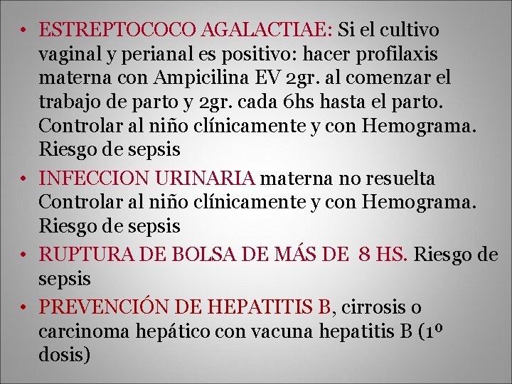  • ESTREPTOCOCO AGALACTIAE: Si el cultivo vaginal y perianal es positivo: hacer profilaxis