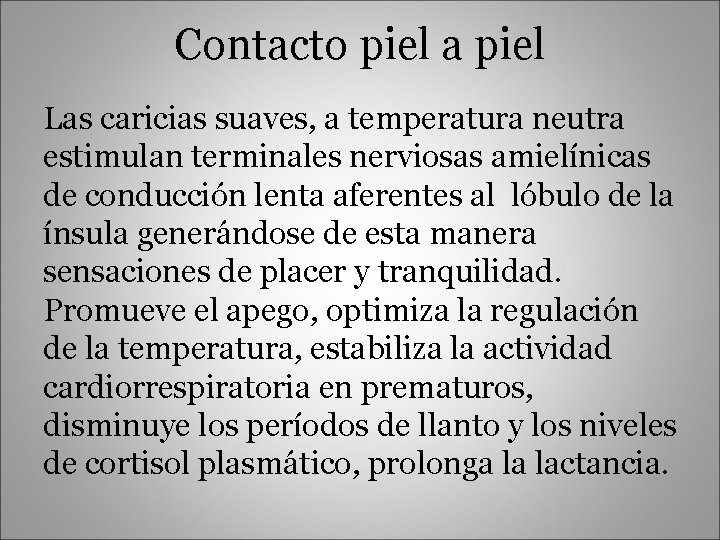 Contacto piel a piel Las caricias suaves, a temperatura neutra estimulan terminales nerviosas amielínicas