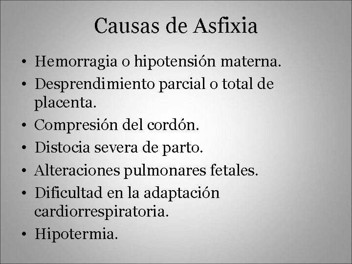 Causas de Asfixia • Hemorragia o hipotensión materna. • Desprendimiento parcial o total de