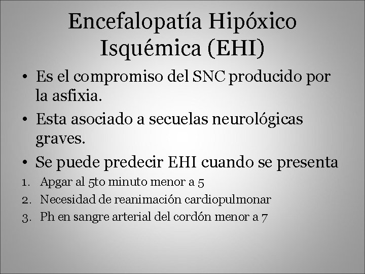 Encefalopatía Hipóxico Isquémica (EHI) • Es el compromiso del SNC producido por la asfixia.