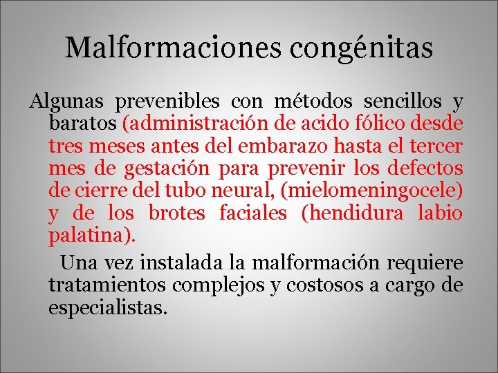 Malformaciones congénitas Algunas prevenibles con métodos sencillos y baratos (administración de acido fólico desde