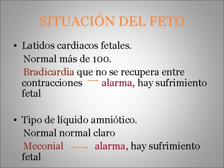 SITUACIÓN DEL FETO • Latidos cardiacos fetales. Normal más de 100. Bradicardia que no
