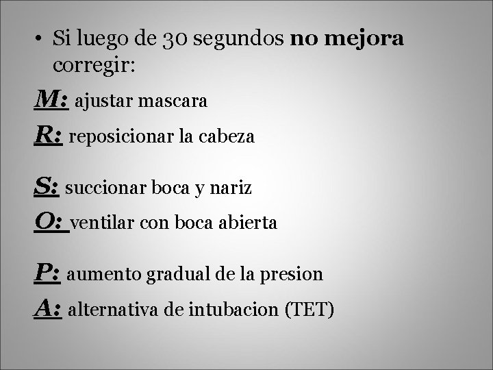  • Si luego de 30 segundos no mejora corregir: M: ajustar mascara R: