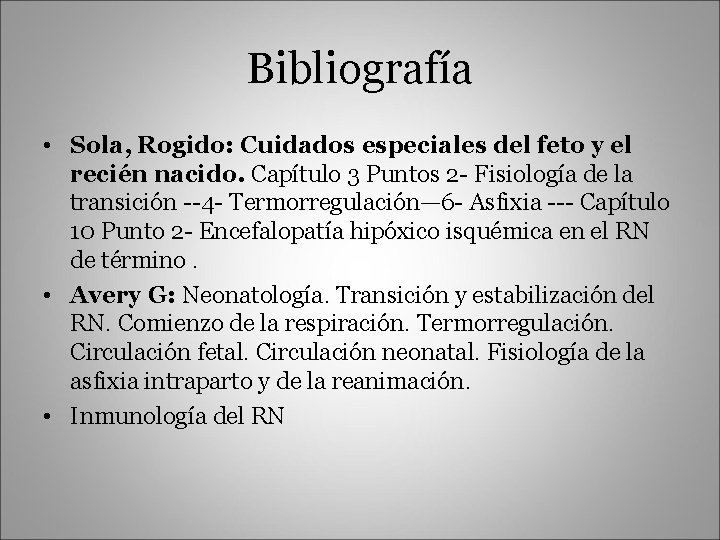 Bibliografía • Sola, Rogido: Cuidados especiales del feto y el recién nacido. Capítulo 3