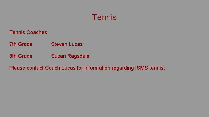 Tennis Coaches 7 th Grade Steven Lucas 8 th Grade Susan Ragsdale Please contact