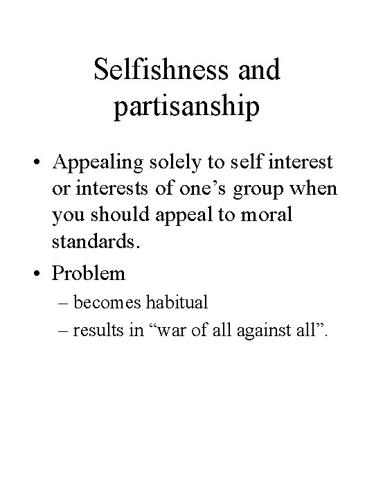 Selfishness and partisanship • Appealing solely to self interest or interests of one’s group