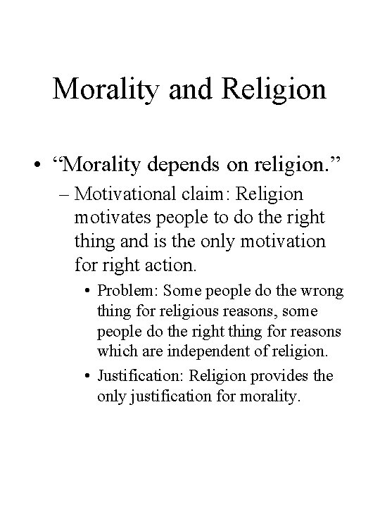 Morality and Religion • “Morality depends on religion. ” – Motivational claim: Religion motivates