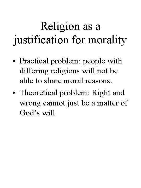 Religion as a justification for morality • Practical problem: people with differing religions will