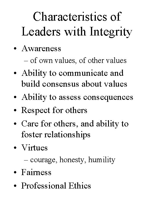 Characteristics of Leaders with Integrity • Awareness – of own values, of other values
