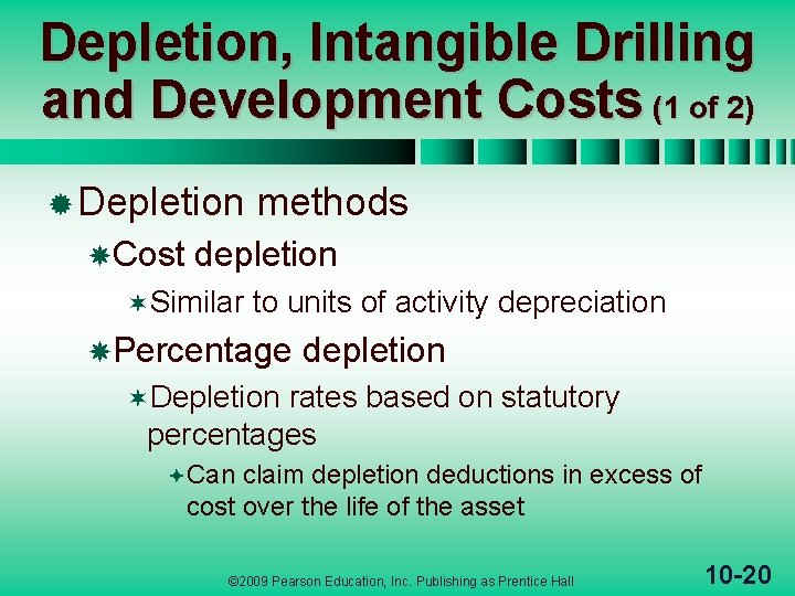 Depletion, Intangible Drilling and Development Costs (1 of 2) ® Depletion Cost methods depletion