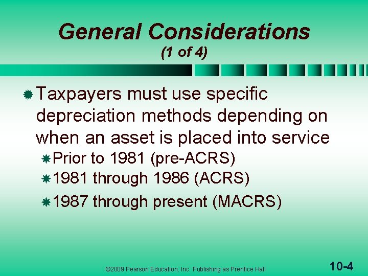 General Considerations (1 of 4) ® Taxpayers must use specific depreciation methods depending on