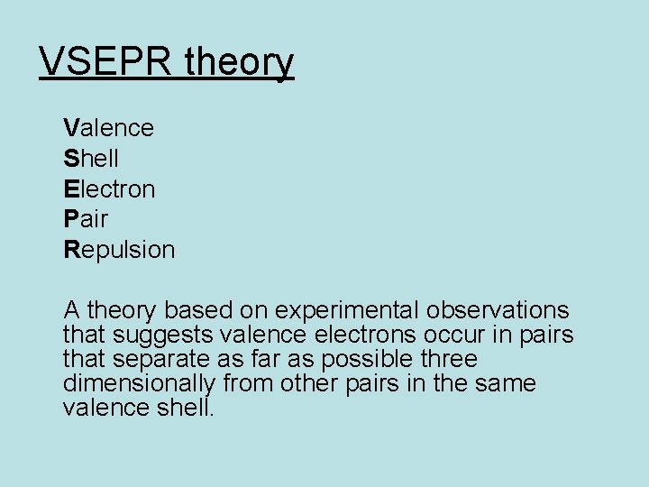 VSEPR theory Valence Shell Electron Pair Repulsion A theory based on experimental observations that