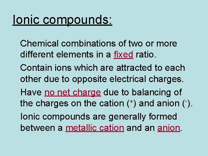Ionic compounds: Chemical combinations of two or more different elements in a fixed ratio.