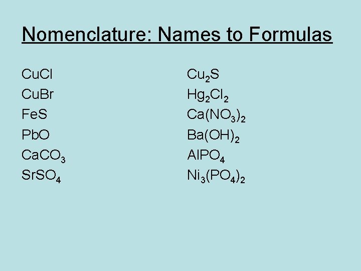 Nomenclature: Names to Formulas Cu. Cl Cu. Br Fe. S Pb. O Ca. CO