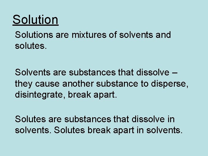 Solutions are mixtures of solvents and solutes. Solvents are substances that dissolve – they