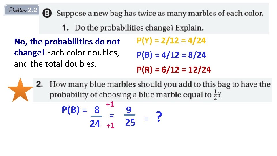 No, the probabilities do not change! Each color doubles, and the total doubles. +1