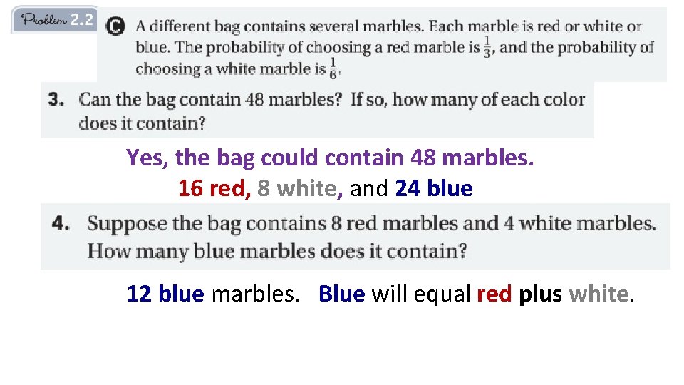 Yes, the bag could contain 48 marbles. 16 red, 8 white, and 24 blue
