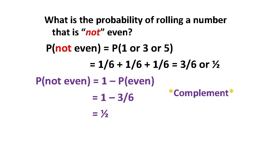What is the probability of rolling a number that is “not” even? P(not even)