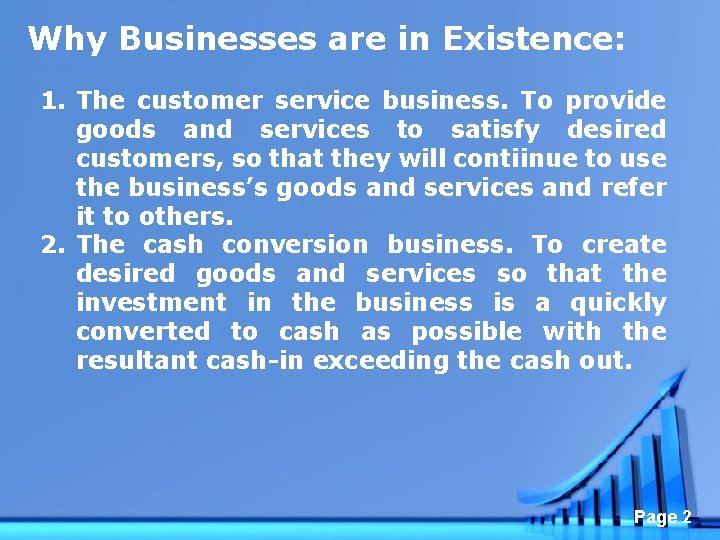 Why Businesses are in Existence: 1. The customer service business. To provide goods and