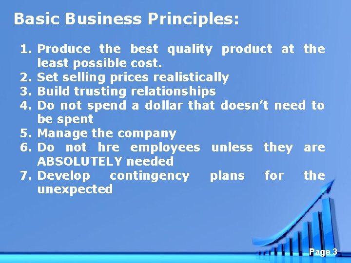 Basic Business Principles: 1. Produce the best quality product at the least possible cost.