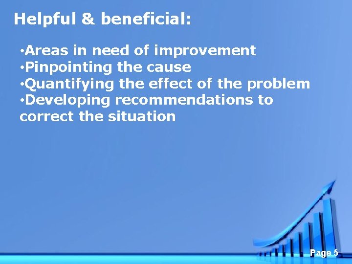 Helpful & beneficial: • Areas in need of improvement • Pinpointing the cause •
