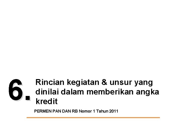 6. Rincian kegiatan & unsur yang dinilai dalam memberikan angka kredit PERMEN PAN DAN