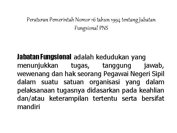 Peraturan Pemerintah Nomor 16 tahun 1994 tentang Jabatan Fungsional PNS Jabatan Fungsional adalah kedudukan