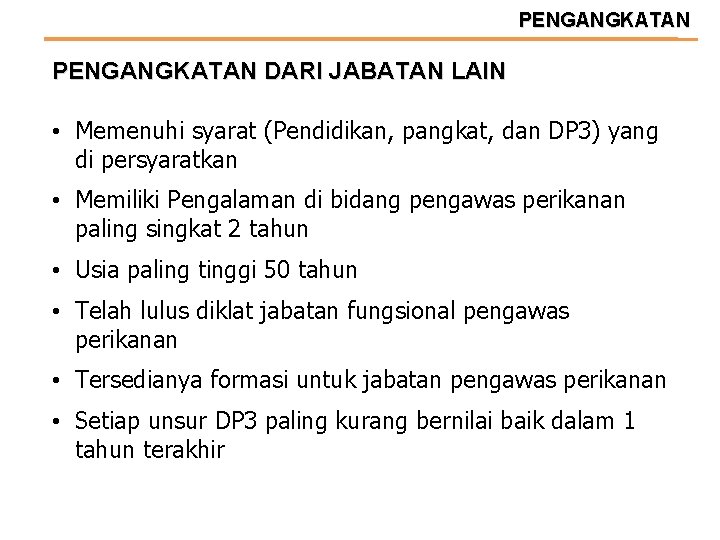 PENGANGKATAN DARI JABATAN LAIN • Memenuhi syarat (Pendidikan, pangkat, dan DP 3) yang di