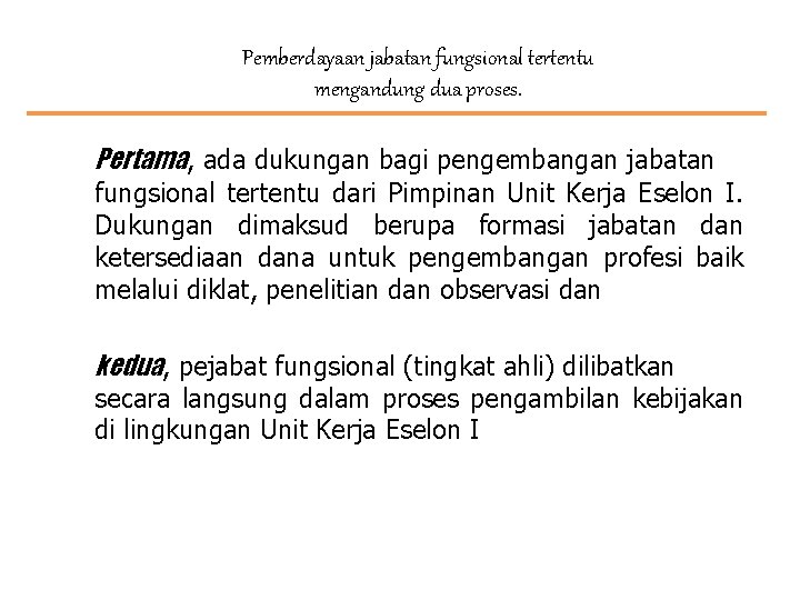 Pemberdayaan jabatan fungsional tertentu mengandung dua proses. Pertama, ada dukungan bagi pengembangan jabatan fungsional