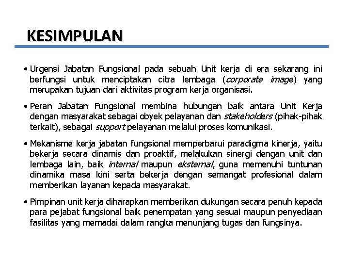 KESIMPULAN • Urgensi Jabatan Fungsional pada sebuah Unit kerja di era sekarang ini berfungsi