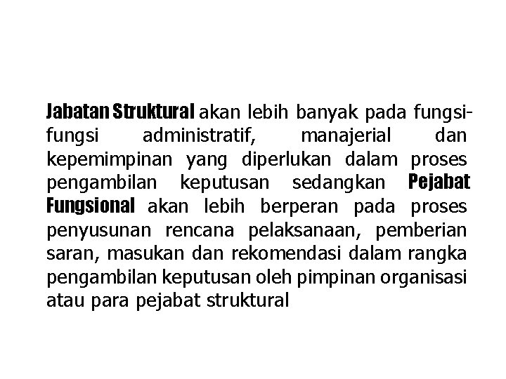 Jabatan Struktural akan lebih banyak pada fungsi administratif, manajerial dan kepemimpinan yang diperlukan dalam