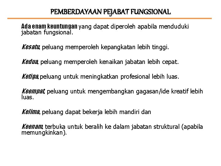PEMBERDAYAAN PEJABAT FUNGSIONAL Ada enam keuntungan yang dapat diperoleh apabila menduduki jabatan fungsional. Kesatu,